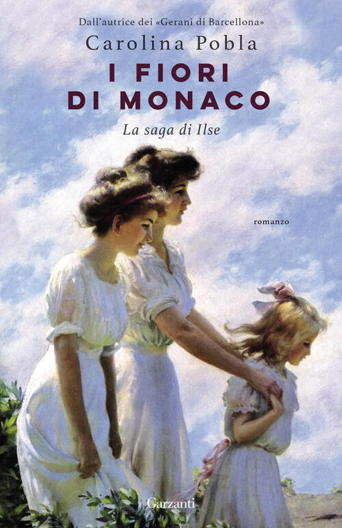 I Fiori Di Monaco. La Saga Di Ilse Carolina Pobla Garzanti 2023