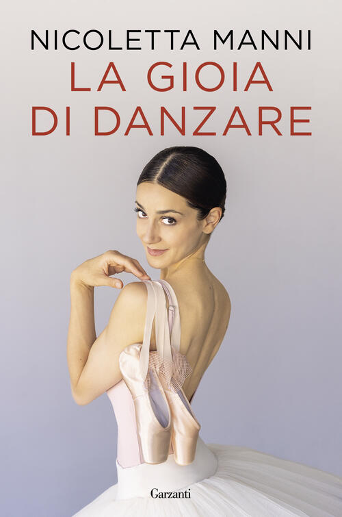 La Gioia Di Danzare Nicoletta Manni Garzanti 2023