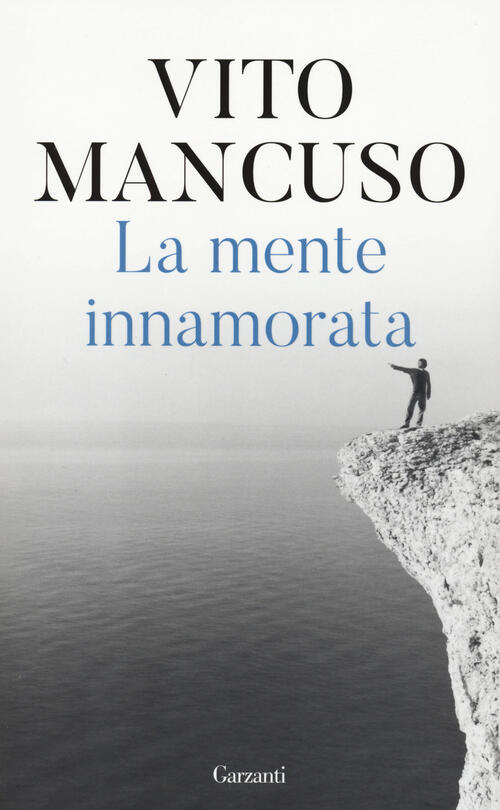 La Mente Innamorata Vito Mancuso Garzanti 2024