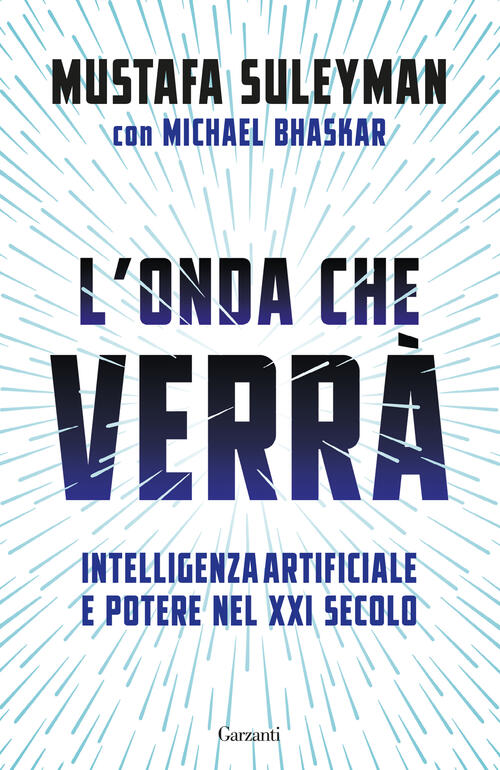 L'onda Che Verra. Intelligenza Artificiale E Potere Nel Xxi Secolo Mustafa Sul