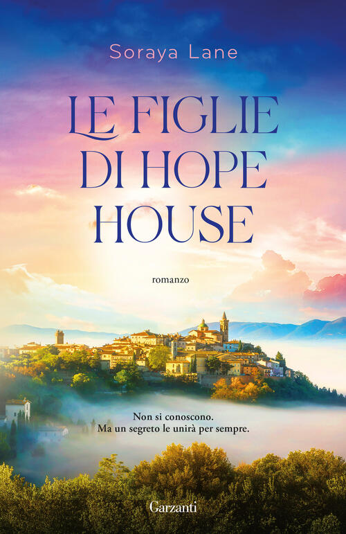 Le Figlie Di Hope House Soraya Lane Garzanti 2024