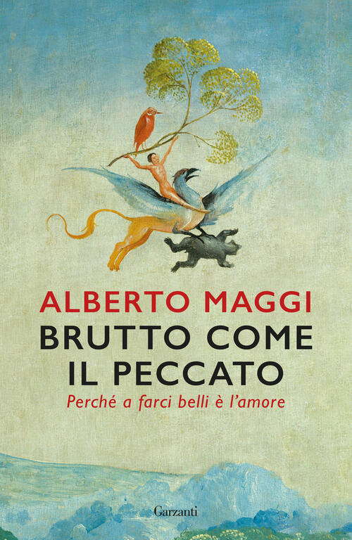 Brutto Come Il Peccato. Perche A Farci Belli E L'amore Alberto Maggi Garzanti