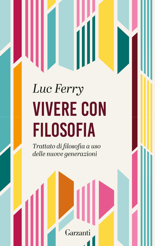 Vivere Con Filosofia. Trattato Di Filosofia A Uso Delle Nuove Generazioni Luc