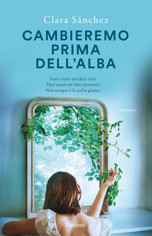 Cambieremo Prima Dell'alba Clara Sanchez Garzanti 2025