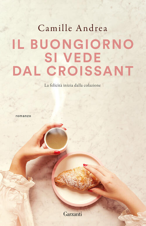 Il Buongiorno Si Vede Dal Croissant Camille Andrea Garzanti 2025
