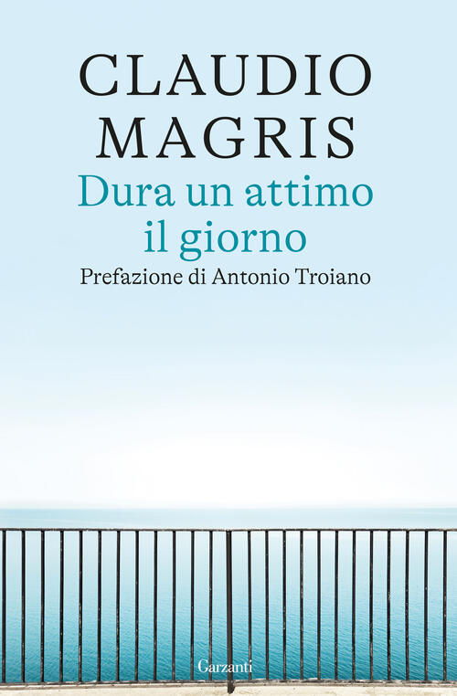 Dura Un Attimo Il Giorno Claudio Magris Garzanti 2025