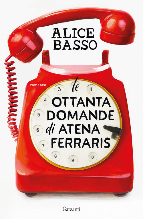 Le Ottanta Domande Di Atena Ferraris Alice Basso Garzanti 2026