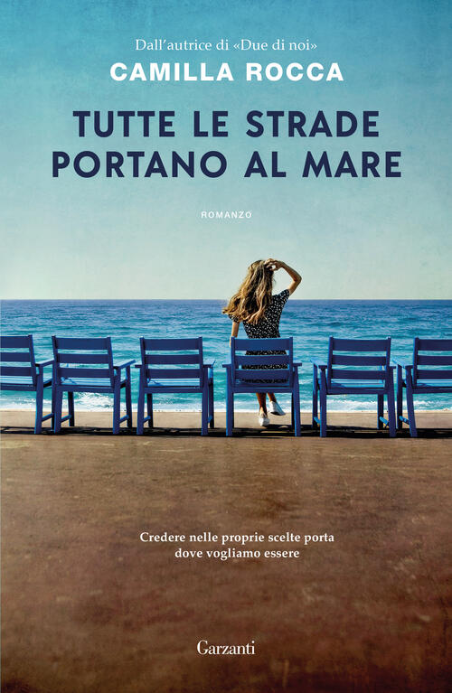 Tutte Le Strade Portano Al Mare Camilla Rocca Garzanti 2026
