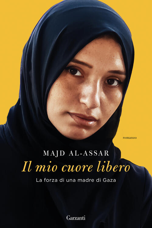 Il Mio Cuore Libero. La Forza Di Una Madre Di Gaza Majd Al-Assar Garzanti 2025