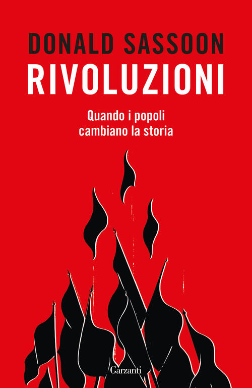 Rivoluzioni. Quando I Popoli Cambiano La Storia Donald Sassoon Garzanti 2026