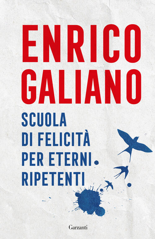 Scuola Di Felicita Per Eterni Ripetenti Enrico Galiano Garzanti 2026