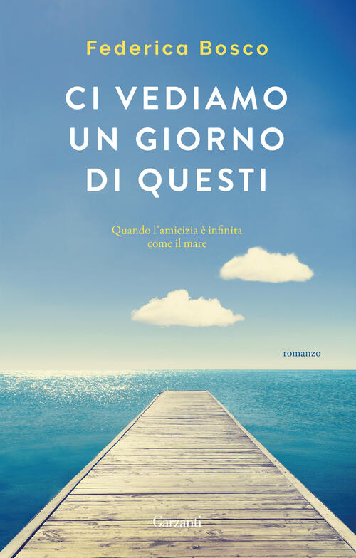 Ci Vediamo Un Giorno Di Questi Federica Bosco Garzanti 2018