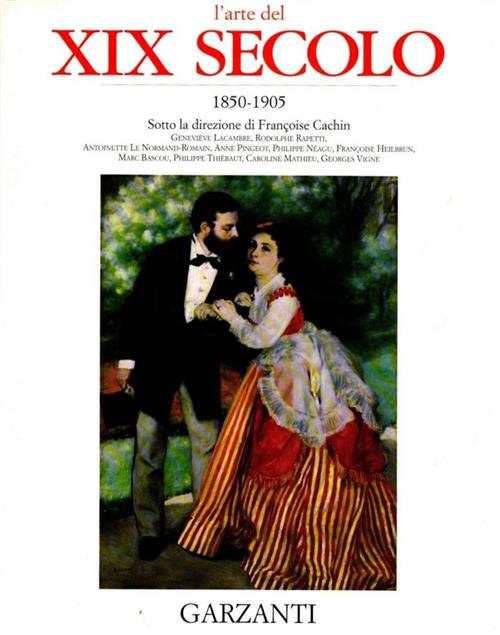 L'arte Del Xix Secolo 1850-1905 Francoise Cachin Garzanti 1997