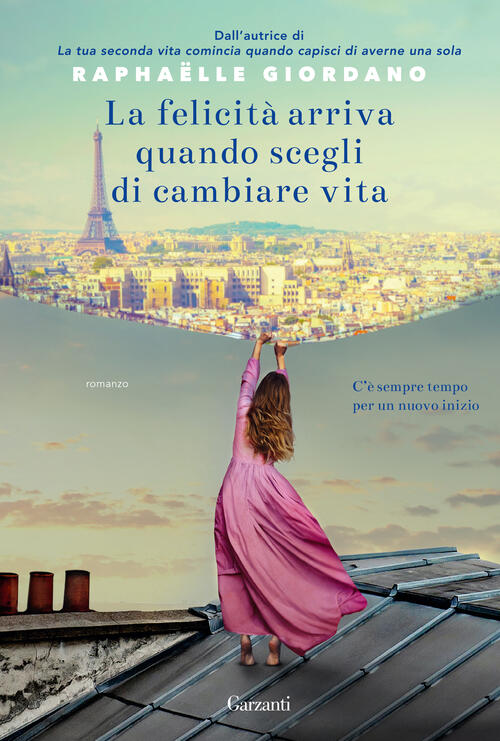 La Felicita Arriva Quando Scegli Di Cambiare Vita Raphaëlle Giordano Garzanti