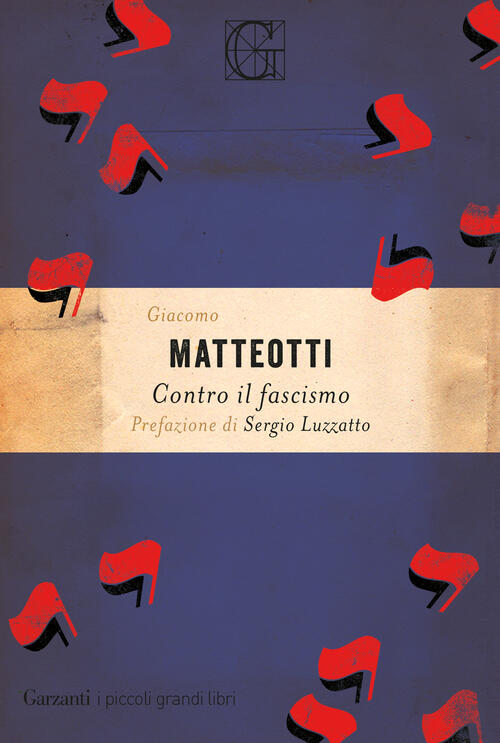 Contro Il Fascismo Giacomo Matteotti Garzanti 2019