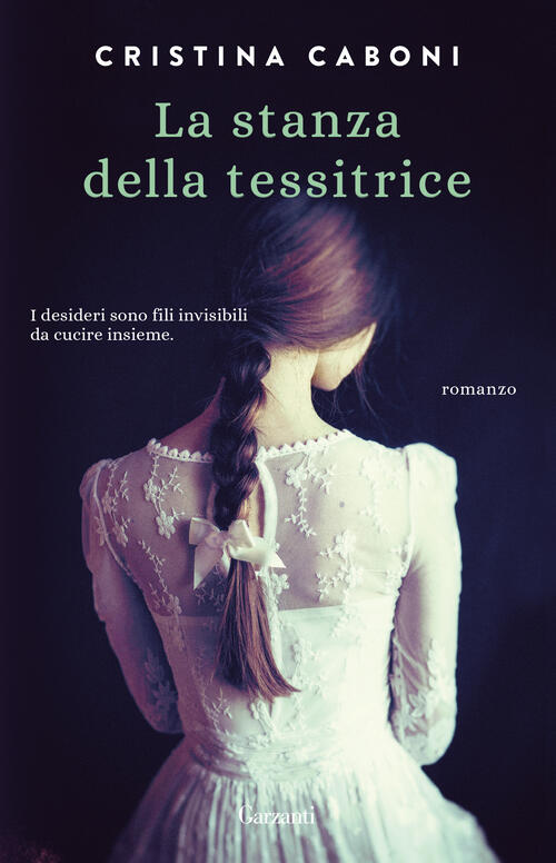 La Stanza Della Tessitrice. Nuova Ediz. Cristina Caboni Garzanti 2019