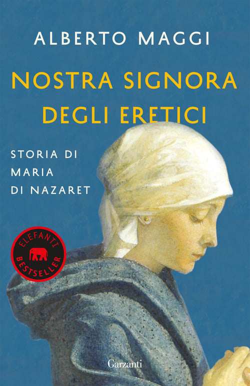 Nostra Signora Degli Eretici. Storia Di Maria Di Nazaret Alberto Maggi Garzant