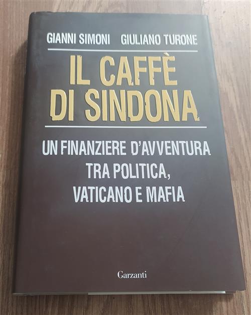 Il Caffe Di Sindona. Un Finanziere D'avventura Tra Politica, Vaticano E Mafia
