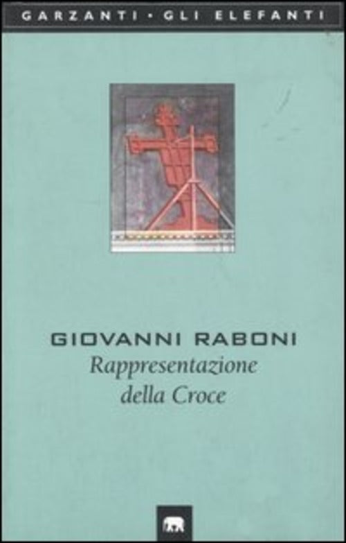 Rappresentazione Della Croce Giovanni Raboni Garzanti 2000