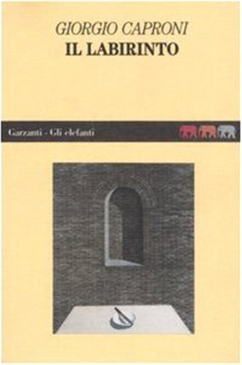 Il Labirinto Giorgio Caproni Garzanti 1995