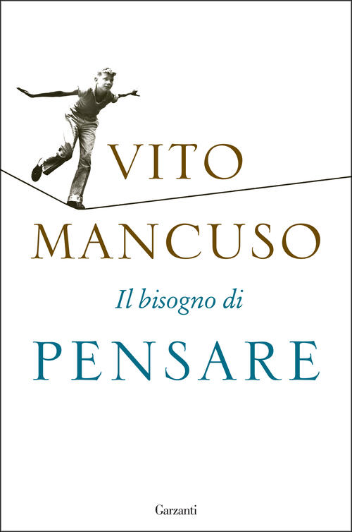 Il Bisogno Di Pensare Vito Mancuso Garzanti 2017