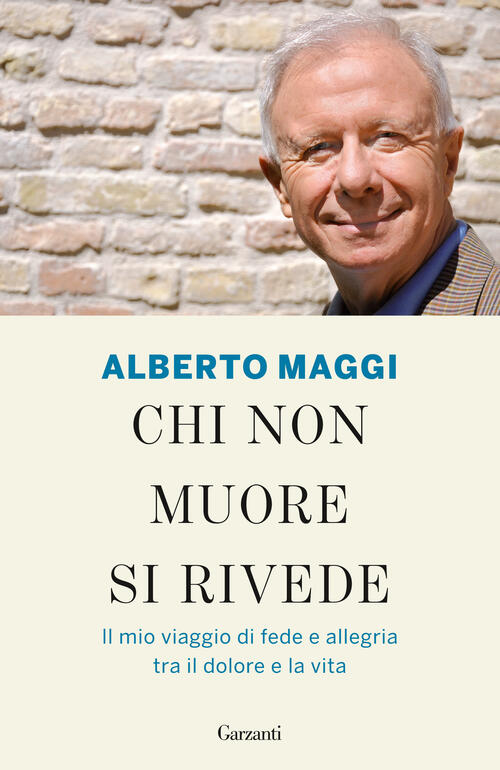 Chi Non Muore Si Rivede. Il Mio Viaggio Di Fede E Allegria Tra Il Dolore E La