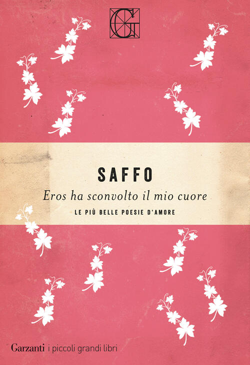 Eros Ha Sconvolto Il Mio Cuore. Le Piu Belle Poesie D'amore Saffo Garzanti 202