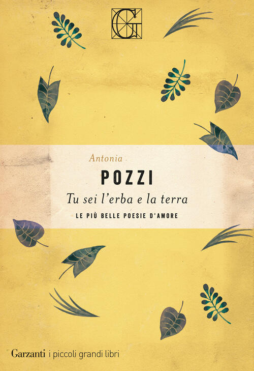 Tu Sei L'erba E La Terra. Le Piu Belle Poesie D'amore Antonia Pozzi Garzanti 2