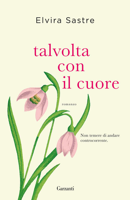 Talvolta Con Il Cuore Elvira Sastre Garzanti 2022