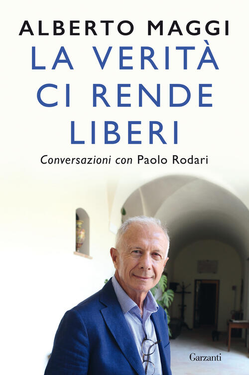 La Verita Ci Rende Liberi. Conversazioni Con Paolo Rodari Alberto Maggi Garzan