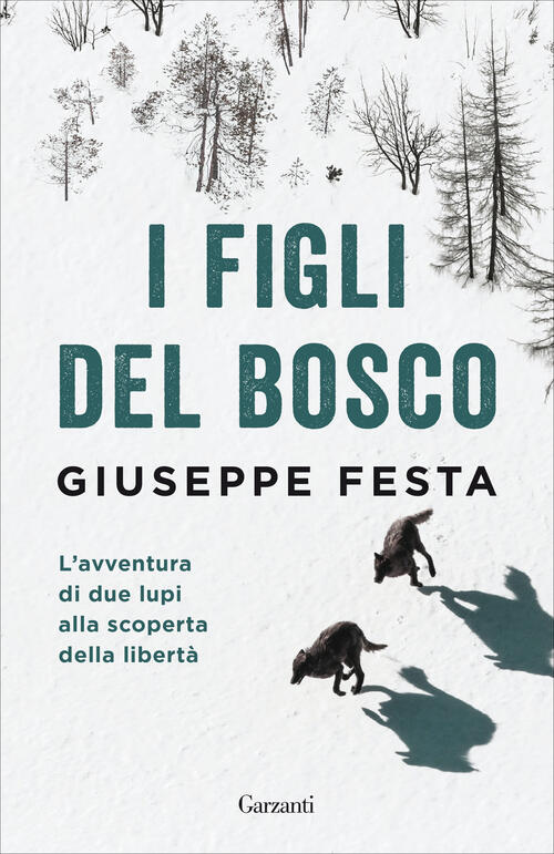 I Figli Del Bosco. L'avventura Di Due Lupi Alla Scoperta Della Liberta Giusepp