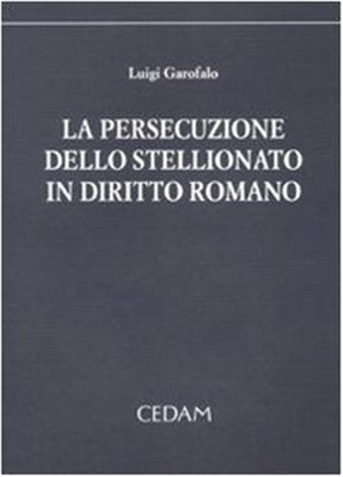 La Persecuzione Dello Stellionato In Diritto Romano Luigi Garofalo Cedam 1998