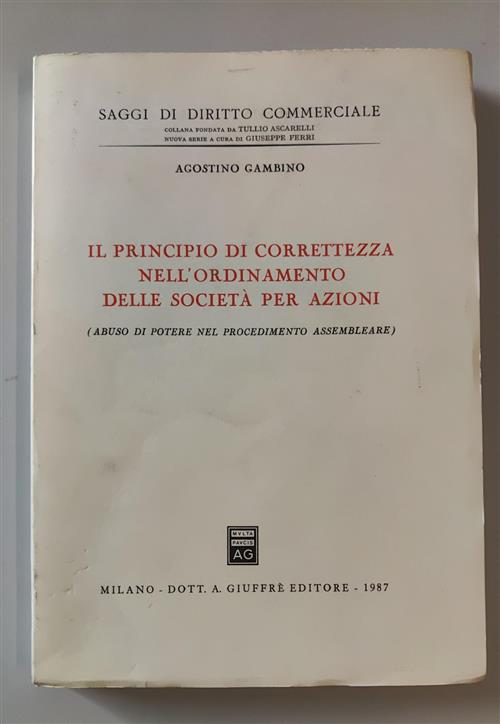 Il Principio Di Correttezza Nell'ordinamento Delle Societa Per Azioni. Abuso D