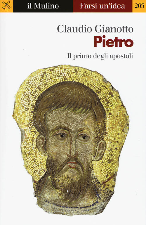 Pietro. Il Primo Degli Apostoli Claudio Gianotto Il Mulino 2018
