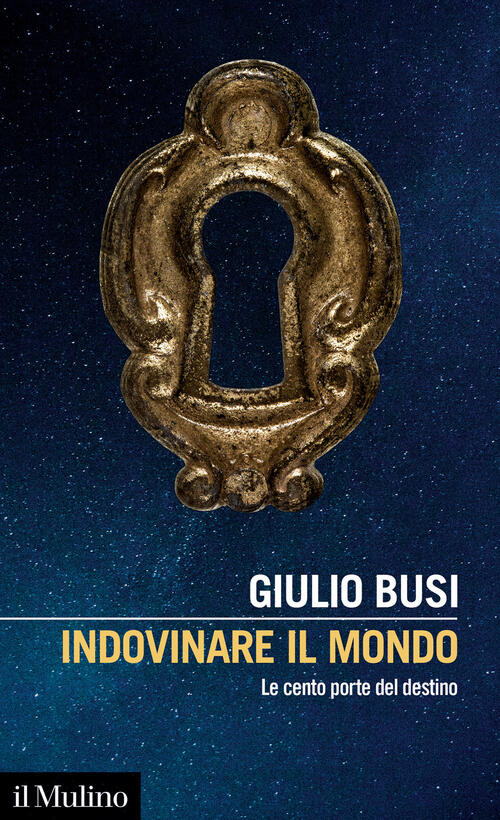 Indovinare Il Mondo. Le Cento Porte Del Destino Giulio Busi Il Mulino 2021