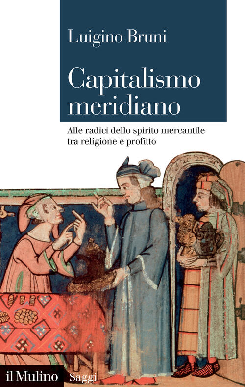 Capitalismo Meridiano. Alle Radici Dello Spirito Mercantile Tra Religione E Pr