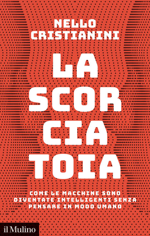 La Scorciatoia. Come Le Macchine Sono Diventate Intelligenti Senza Pensare In