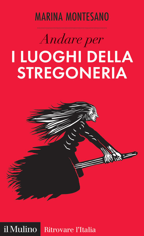 Andare Per I Luoghi Della Stregoneria Marina Montesano Il Mulino 2024