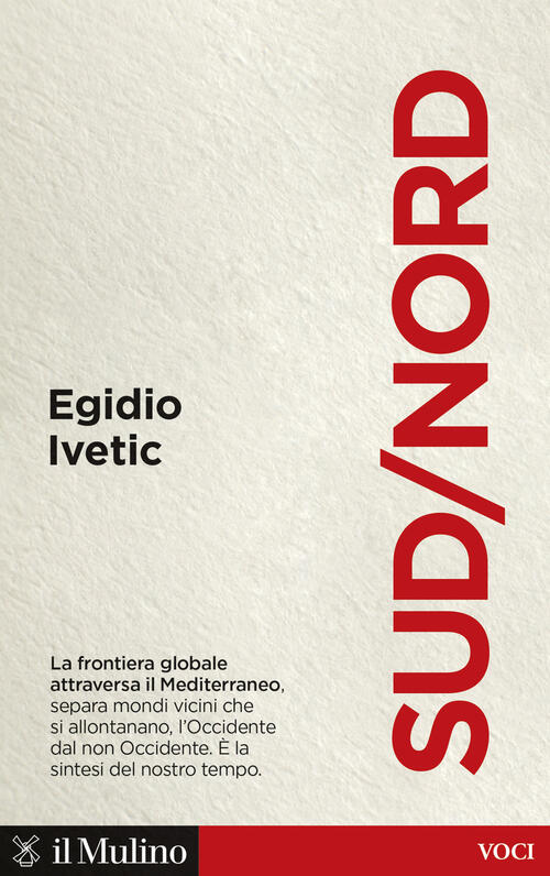Sud/Nord. La Frontiera Globale Nel Mediterraneo, Separa Mondi Vicini Che Si Al