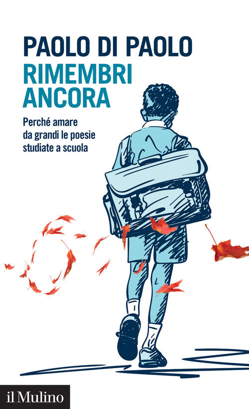Rimembri Ancora. Perche Amare Da Grandi Le Poesie Studiate A Scuola Paolo Di P