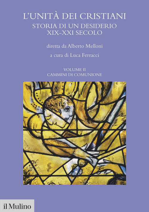 L'unita Dei Cristiani. Storia Di Un Desiderio Xix-Xxi Secolo. Vol. 2: Cammini