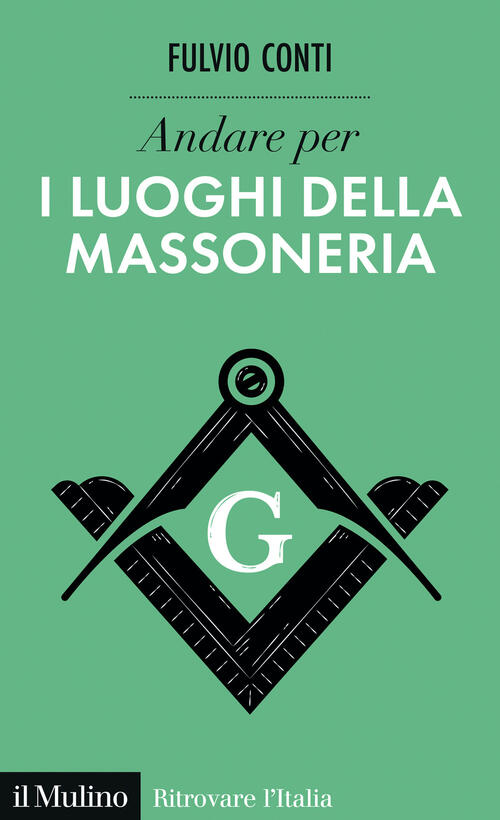 Andare Per I Luoghi Della Massoneria Fulvio Conti Il Mulino 2025