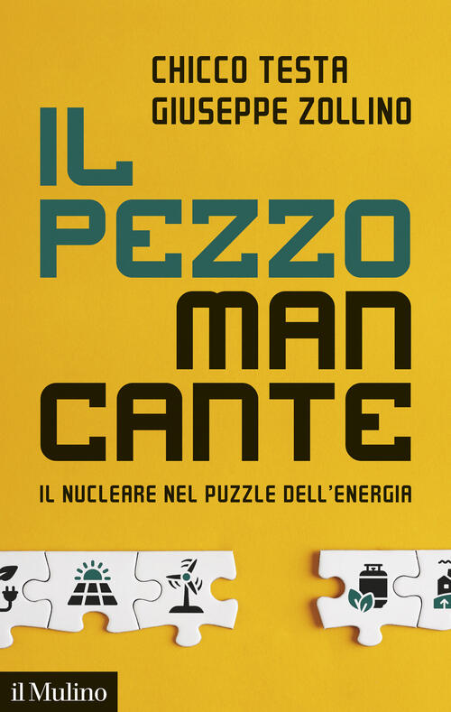 Il Pezzo Mancante. Il Nucleare Nel Puzzle Dell'energia Chicco Testa, Giuseppe