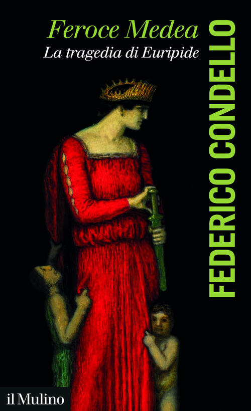 Feroce Medea. La Tragedia Di Euripide Federico Condello Il Mulino 2025