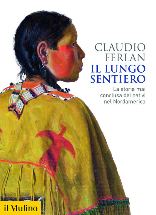 Il Lungo Sentiero. La Storia Mai Conclusa Dei Nativi Nel Nordamerica Claudio F