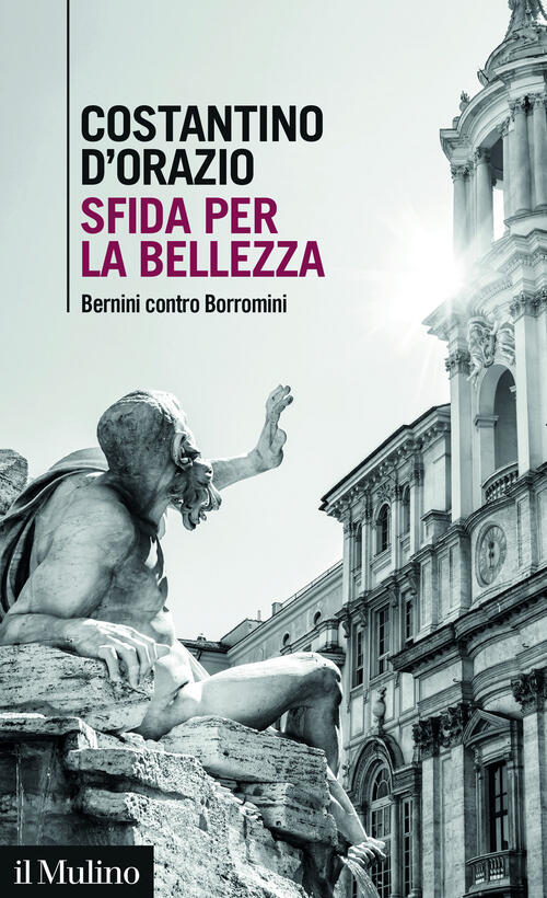 Sfida Per La Bellezza. Bernini Contro Borromini Costantino D'orazio Il Mulino