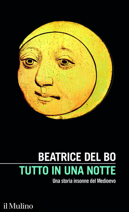 Tutto In Una Notte. Una Storia Insonne Del Medioevo Beatrice Del Bo Il Mulino
