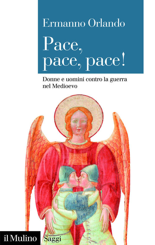 Pace, Pace, Pace! Donne E Uomini Contro La Guerra Nel Medioevo Ermanno Orlando