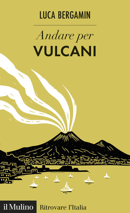Andare Per Vulcani Luca Bergamin Il Mulino 2026
