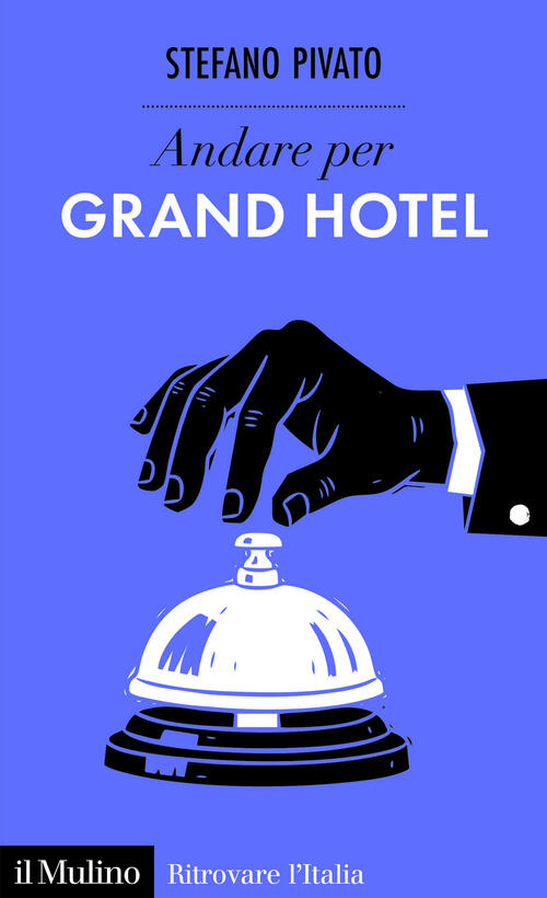 Andare Per Grand Hotel Stefano Pivato Il Mulino 2026